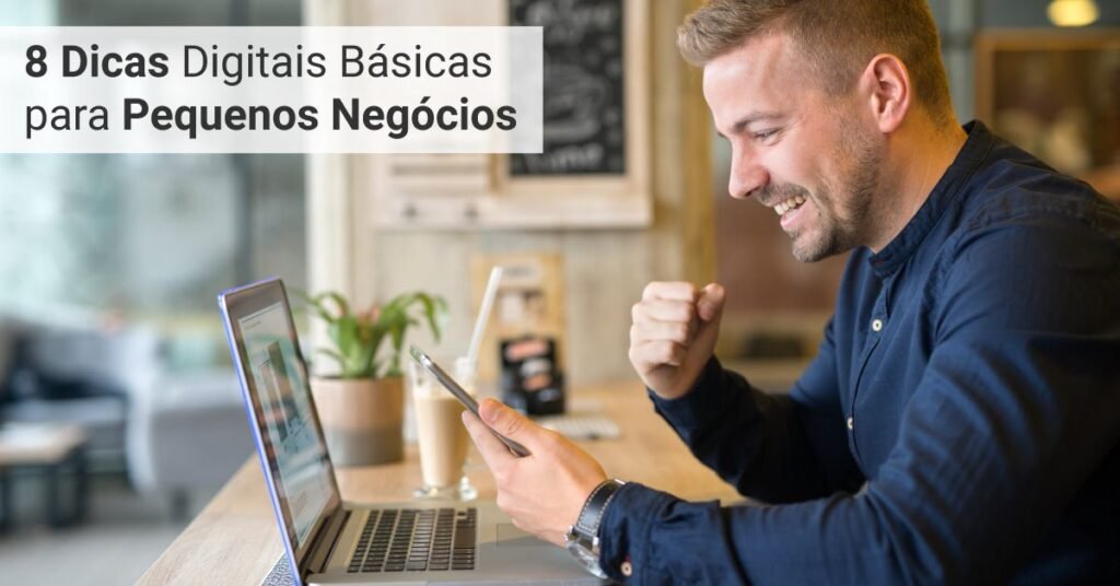 8 Dicas Digitais Básicas para Pequenos Negócios