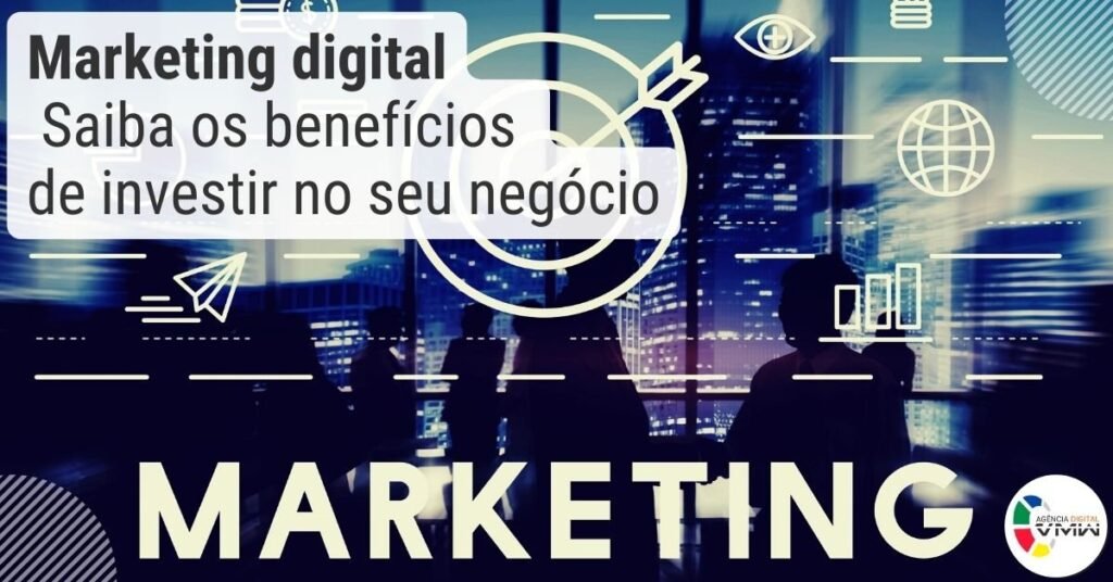 Marketing digital: Saiba os benefícios de investir no seu negócio