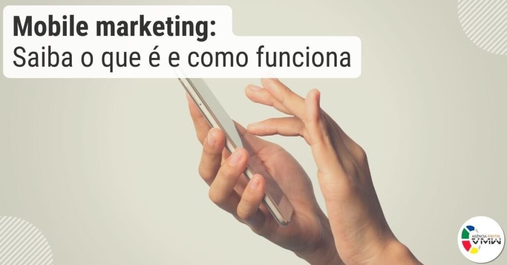 Mobile marketing: Saiba o que é e como funciona