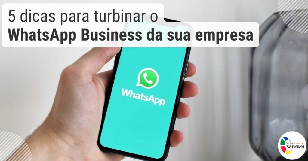 5 dicas para turbinar o WhatsApp Business da sua empresa