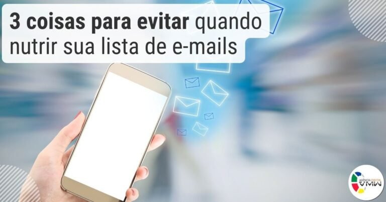 3 coisas para evitar quando nutrir sua lista de e-mails