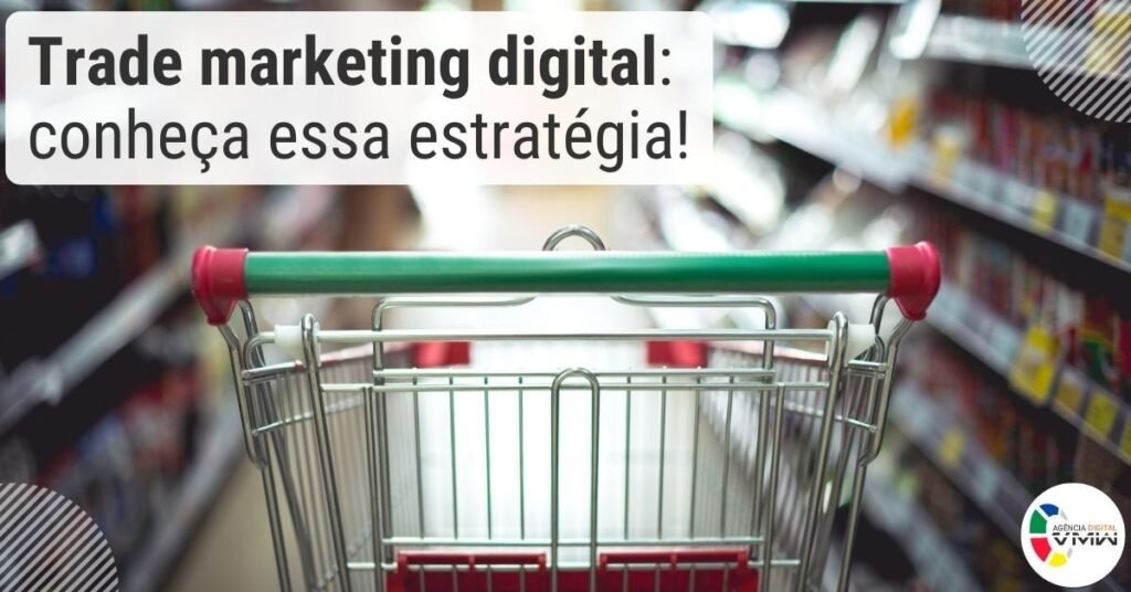 Trade marketing digital: conheça essa estratégia!