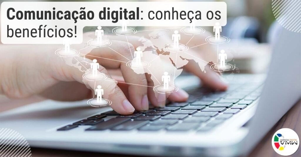 Comunicação digital: conheça os benefícios!