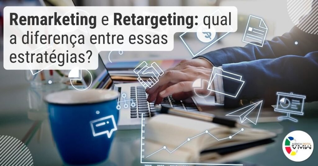 Remarketing e retargeting: qual a diferença entre essas estratégias?