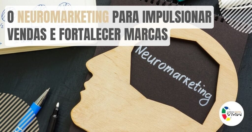 O neuromarketing para impulsionar vendas e fortalecer marcas