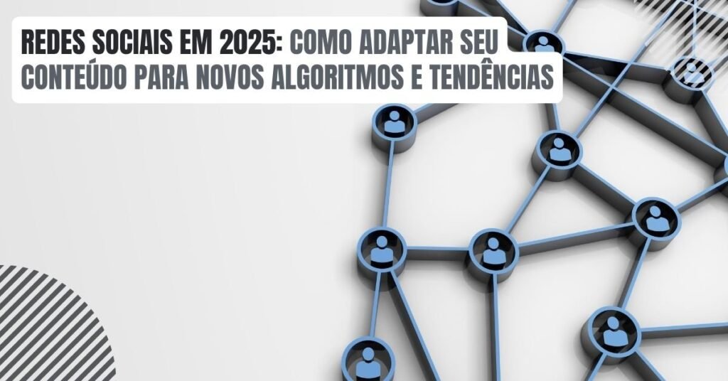 redes-sociais-em-2025-como-adaptar-seu-conteudo-para-novos-algoritmos-e-tendencias-imgcapa