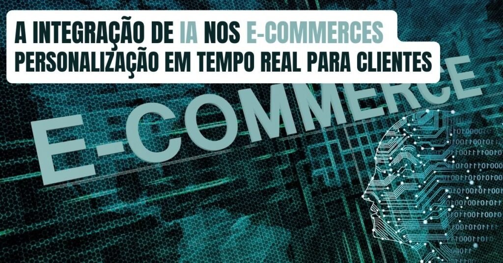 a-integracao-de-ia-nos-e-commerces-personalizacao-em-tempo-real-para-clientes-imgcapa