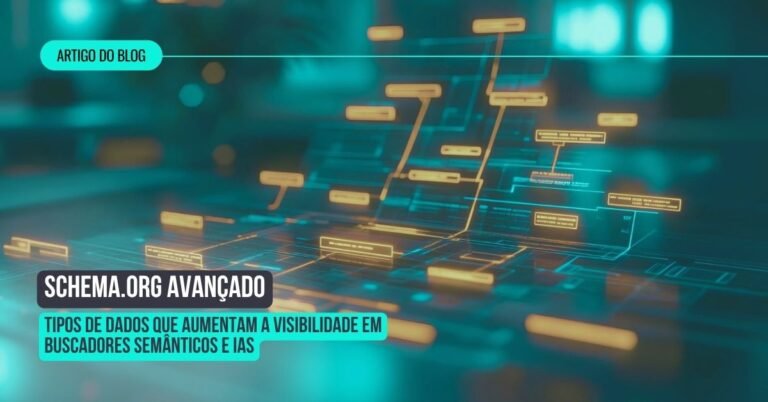 Schema.org Avançado: Tipos de Dados que Aumentam a Visibilidade em Buscadores Semânticos e IAs