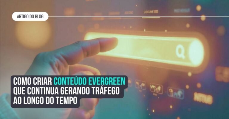 Como criar conteúdo evergreen que gera tráfego ao longo do tempo