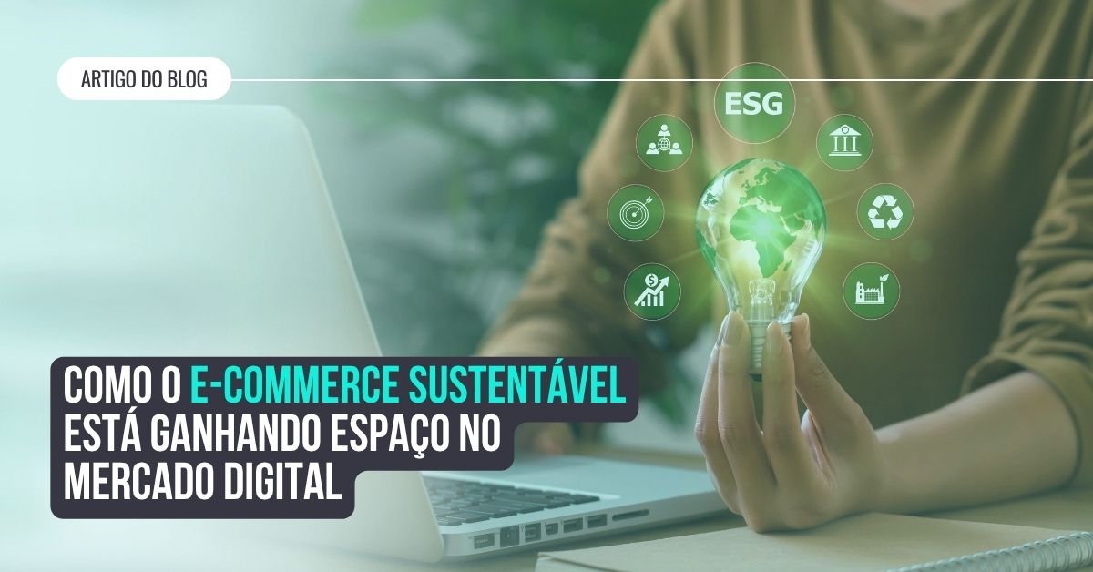 Como o e-commerce sustentável está ganhando espaço no mercado digital